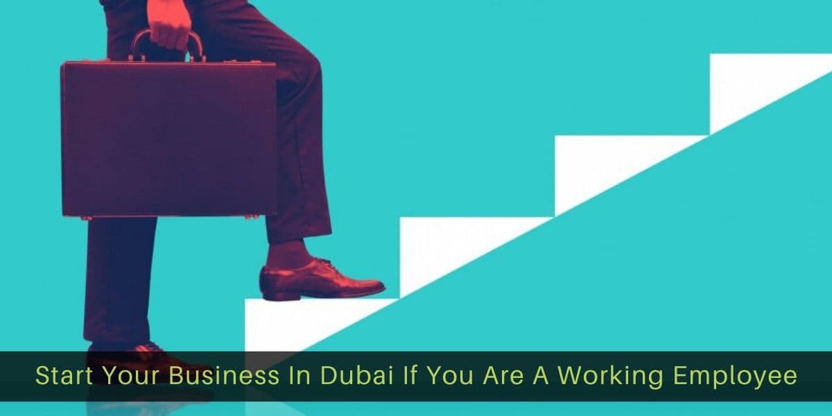Start Your Business In Dubai If You Are A Working Employee