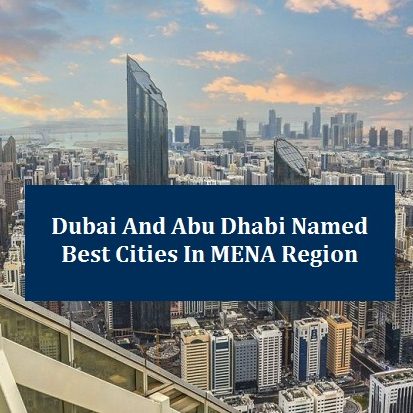 Dubai & Abu Dhabi named best cities in MENA