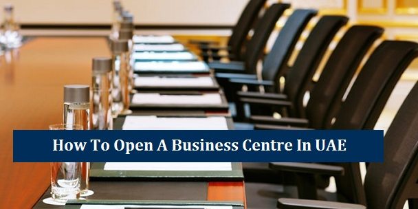 Open a Business Centre in UAE