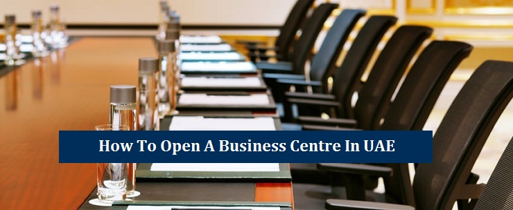 Open a Business Centre in UAE