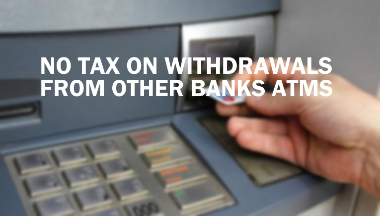 No tax on withdrawals banks ATMs