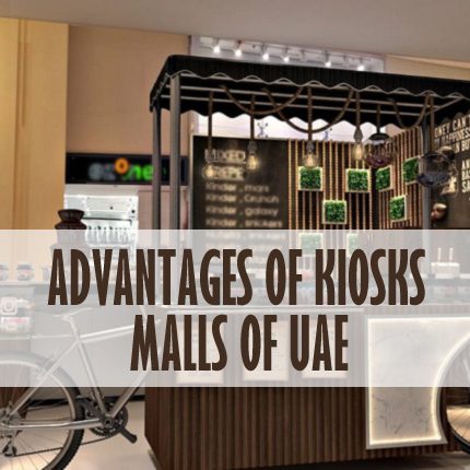 Advantages Of Kiosks In Malls Of UAE Advantages Of Kiosks In Malls Of UAE