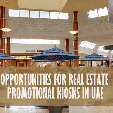 Opportunities For Real Estate Promotional Kiosks In UAE Opportunities For Real Estate Promotional Kiosks In UAE