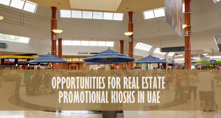 Opportunities For Real Estate Promotional Kiosks In UAE