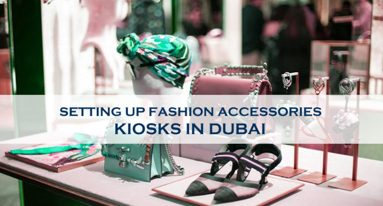 Setting Up Fashion Accessories Kiosks In Dubai