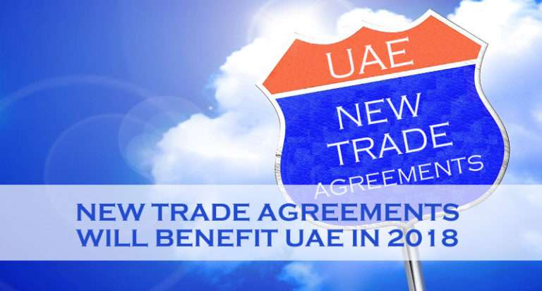 New Trade Agreements Will Benefit UAE In 2018