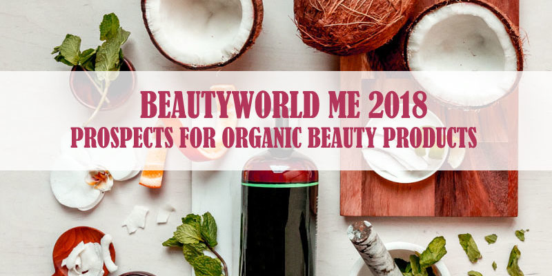 BeautyWorld Me 2018 – Prospects For Organic Beauty Products