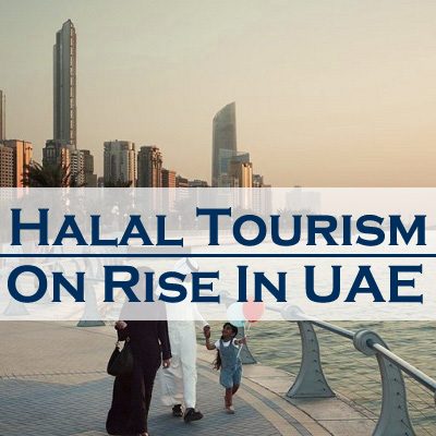Halal Tourism On Rise In UAE Halal Tourism On Rise In UAE