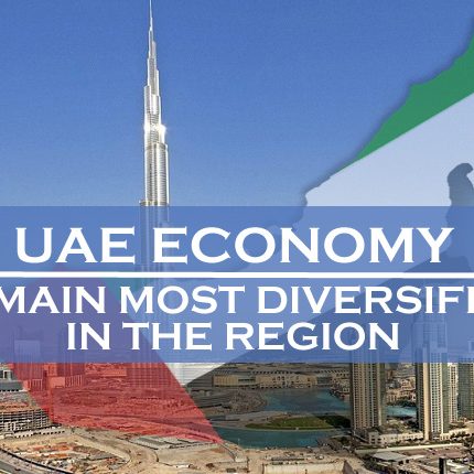 UAE Economy To Remain Most Diversified In The Region UAE Economy To Remain Most Diversified In The Region