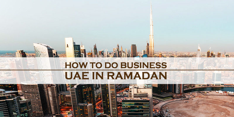 How To Do Business In UAE In Ramadan