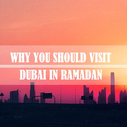 Why Visit Dubai In Ramadan