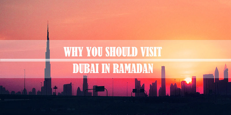 Why Visit Dubai In Ramadan