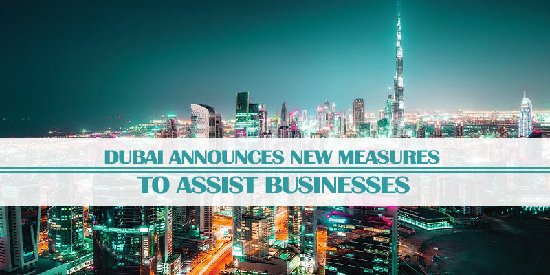 Dubai Announces New Measures Assist Businesses