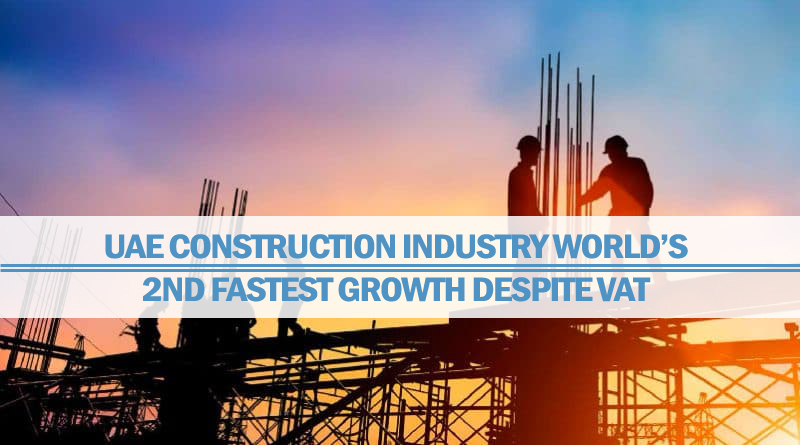 UAE Construction Industry World’s 2nd Fastest Growth UAE Construction Industry World’s 2nd Fastest Growth