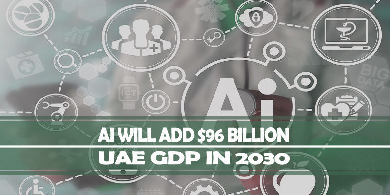 AI Will Add $96 Billion In UAE’s GDP In 2030