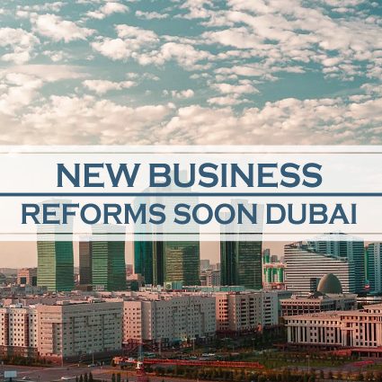 New Business Reforms Soon In Dubai New Business Reforms Soon In Dubai