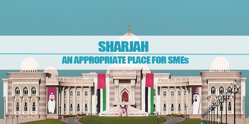 Sharjah – An Appropriate Place For SMEs