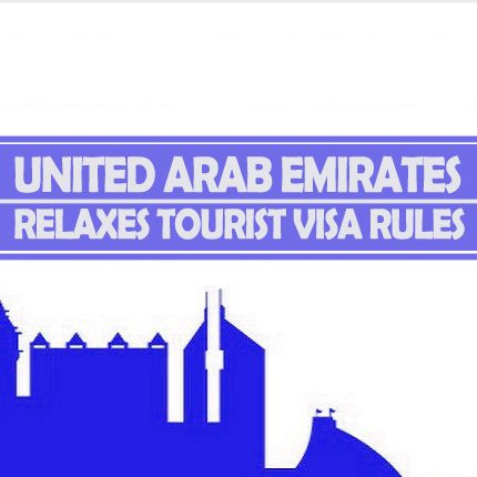 UAE Relaxes Tourist Visa Rules UAE Relaxes Tourist Visa Rules