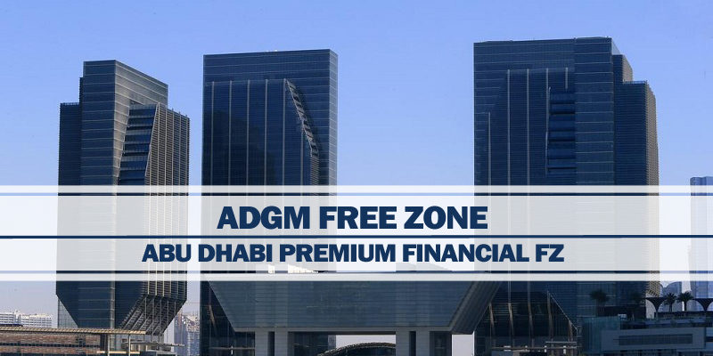 ADGM – Abu Dhabi’s Premium Financial Free Zone