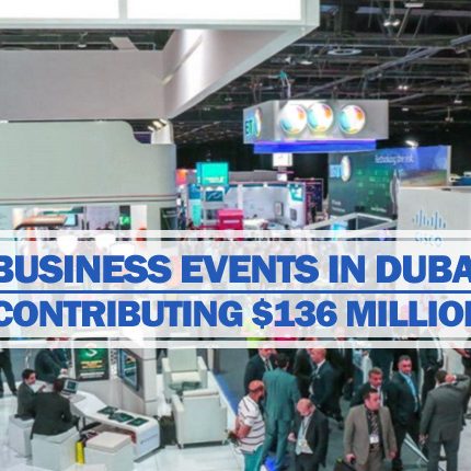 Dubai business events contributing $136 Million Dubai Business Events add $136 Million