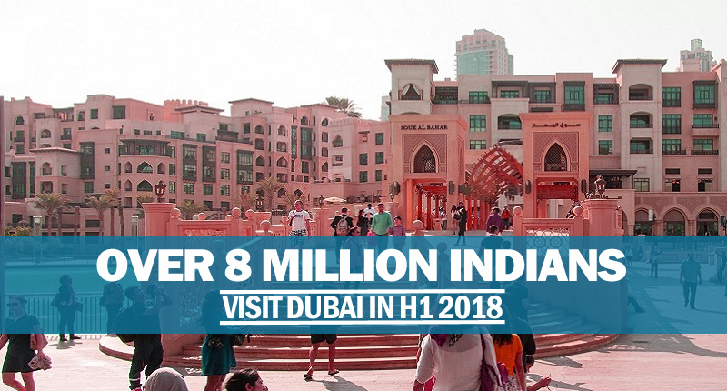 Over 8 Million Indians Visit Dubai In H1 2018 - Riz & Mona Blog