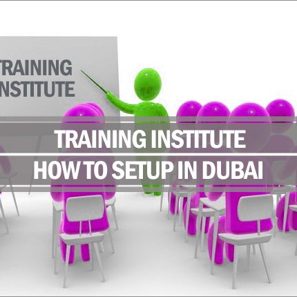 How to setup training institute in Dubai Setup training institute Dubai