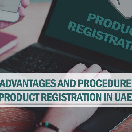 Advantages and Procedure of Product Registration in UAE Advantages & procedure of product registration UAE