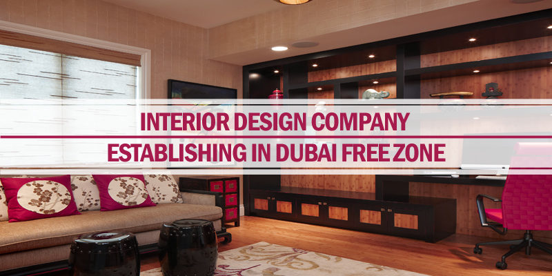 Establishing Interior Design Company Dubai Free Zone Riz