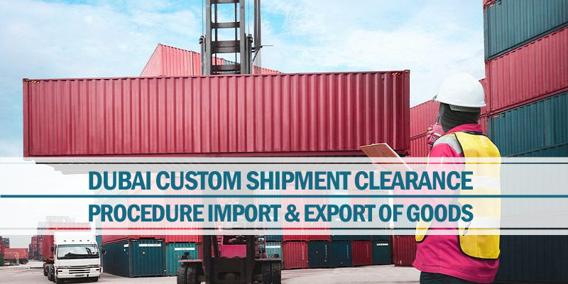 Dubai custom shipment clearance procedure