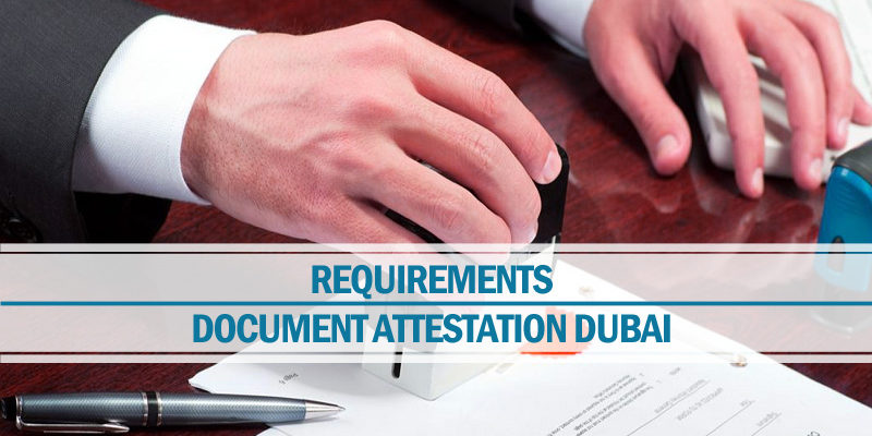 Requirements document attestation Dubai