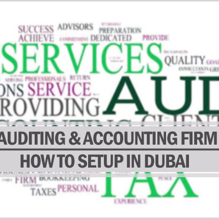 How To Setup Auditing & Accounting Firm In Dubai Setup auditing and accounting firm in Dubai