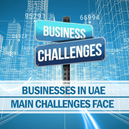 Main challenges face by businesses in UAE Main challenges face businesses uae