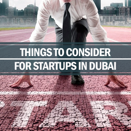 Things to consider for startups in Dubai things consider startups Dubai