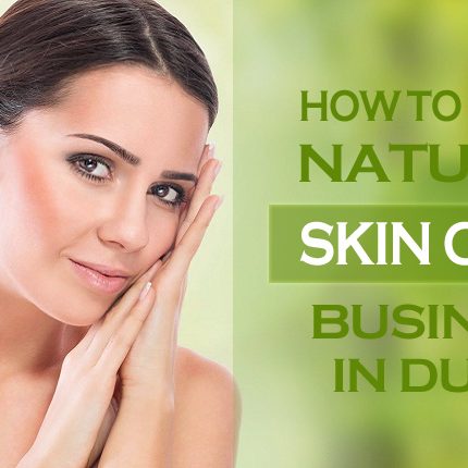 Start natural skin care business in Dubai Natural skin care business