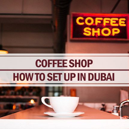 Set up a coffee shop in Dubai Set up a coffee shop