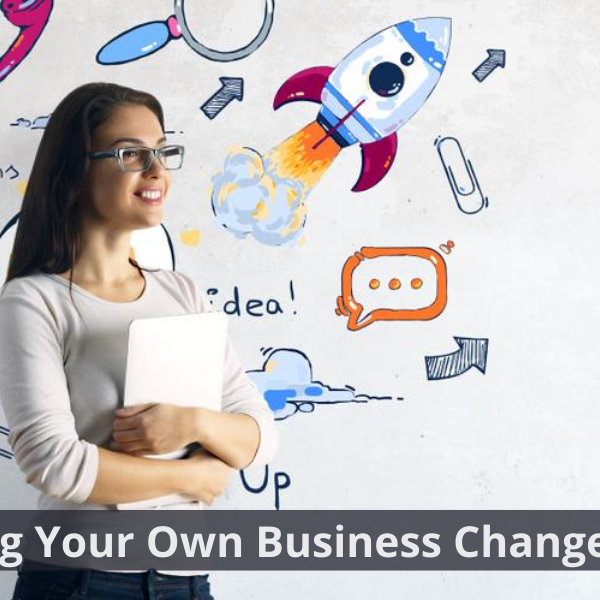 How Starting Your Own Business Changes Your Life entrepreneur