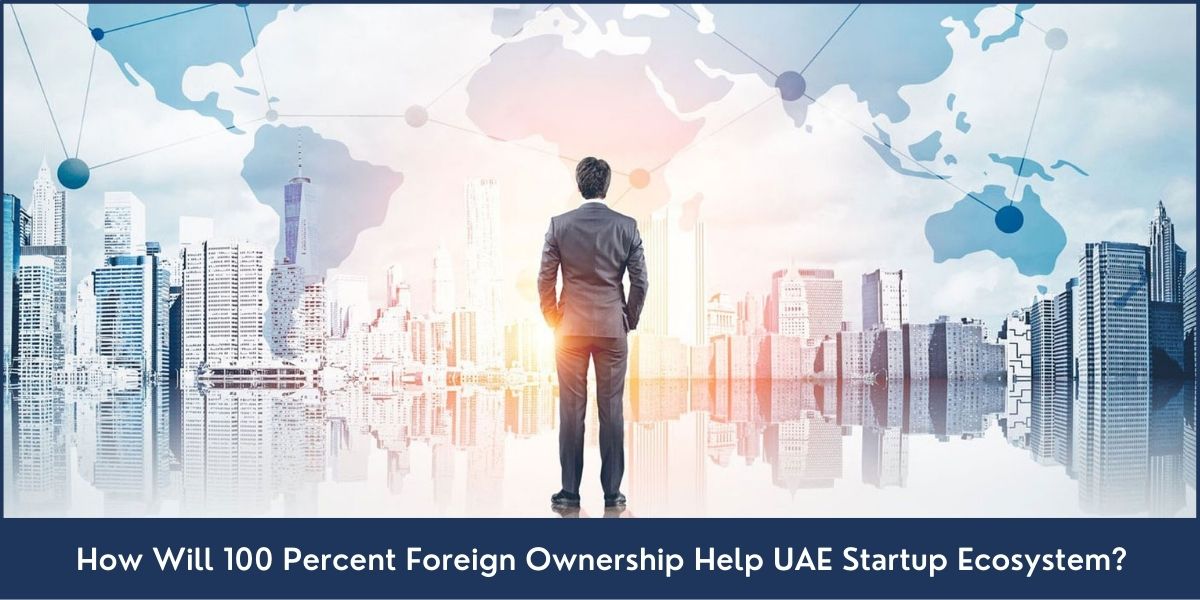 100% foreign ownership and UAE Startup Ecosystem