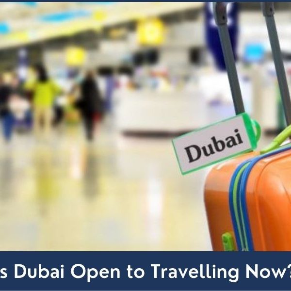 Is Dubai Open to Travelling Now requirements and updates for travelling to dubai, covid-19