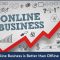 Why Starting an Online Business is a Better Idea than Offline Business