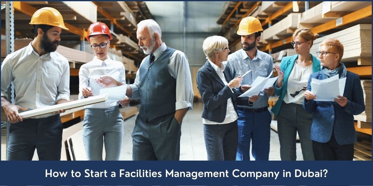 A step by step guide on starting a Facilities Management Company in Dubai UAE