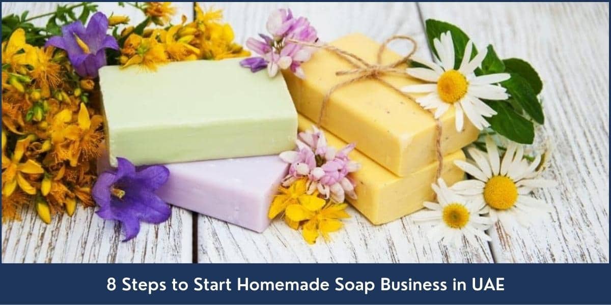 Step by step guide about How to Start Homemade Soap Business in Dubai UAE