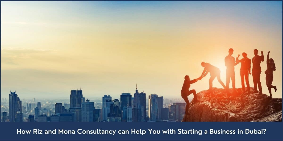 In this blog we talked about how Riz and Mona business setup consultants can help entrepreneurs in starting a business in Dubai