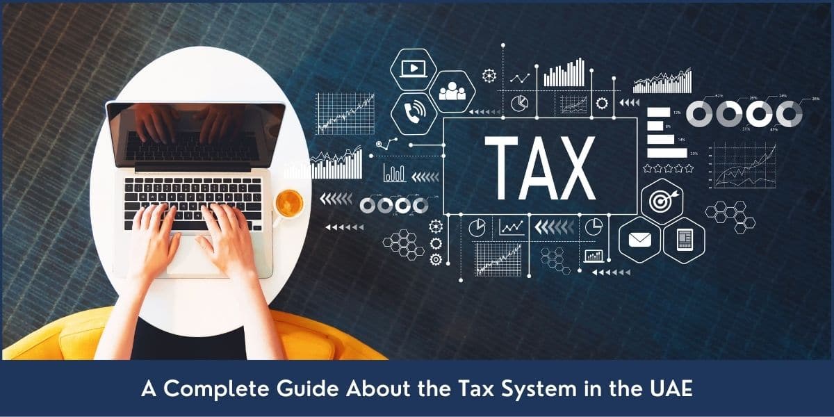 A detailed guide about the taxation system and types of taxes in the UAE