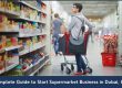Step by step guide about the complete process of opening a supermarket in Dubai, UAE