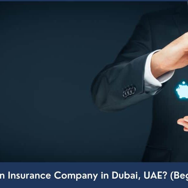 How to Start Insurance Company in Dubai UAE Insurance Company Setup Dubai, UAE