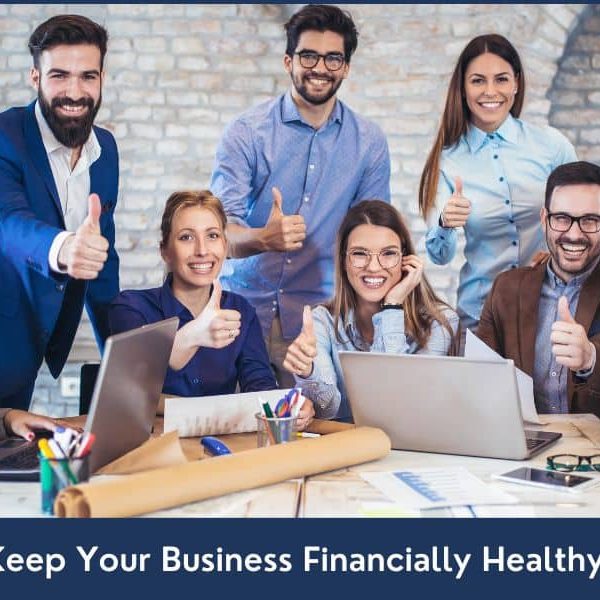 How To Keep Your Business Financially Healthy 6 Tips to Keep Your Business Financially Healthy