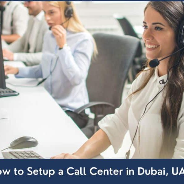 How to Setup a Call Center in Dubai Call Centers Service Company Formation in Dubai