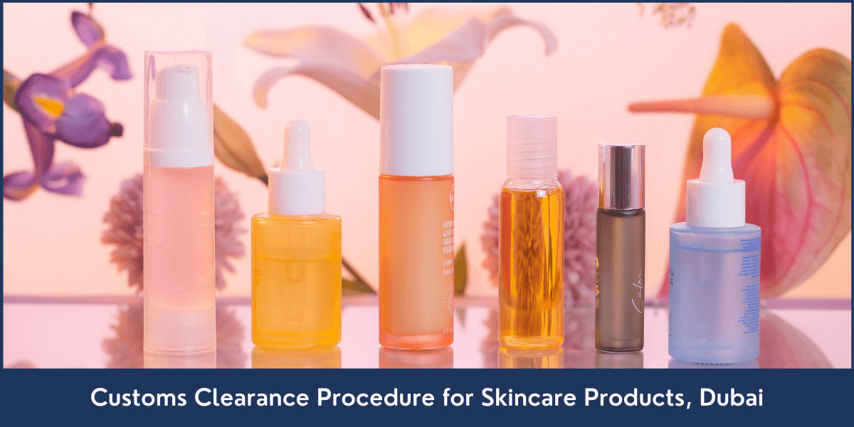 Customs-Clearance-Steps-for-Skincare-Products-in-Dubai