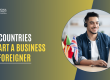 best-countries-to-start-a-business-as-a-foreigner