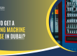 How to get a Vending Machine License in Dubai, UAE